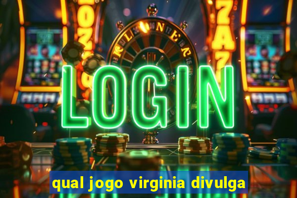 qual jogo virginia divulga